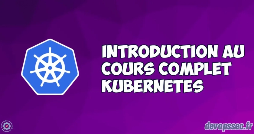 Introduction du cours pour apprendre l'orchestrateur Kubernetes (k8s)