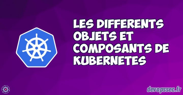 image de l'article Les différents objets et composants de Kubernetes