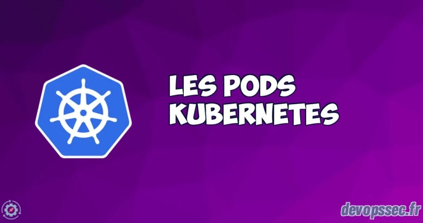 Gérer et manipuler les Pods Kubernetes