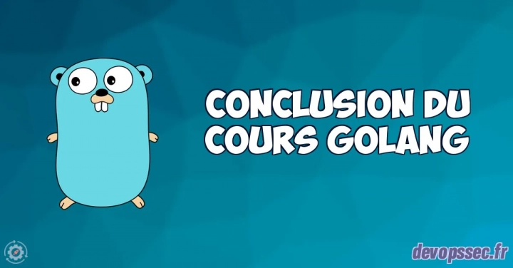 Conclusion du cours d'initiation à GoLang