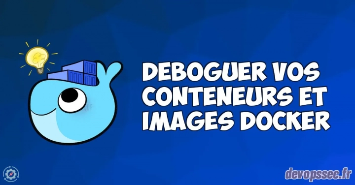 Apprendre à déboguer vos conteneurs et vos images Docker