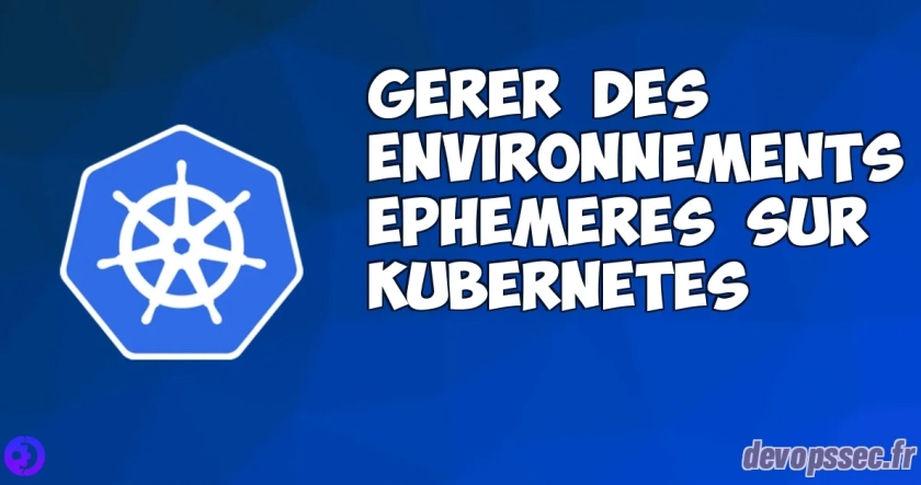 Gérer des environnements éphémères sur Kubernetes