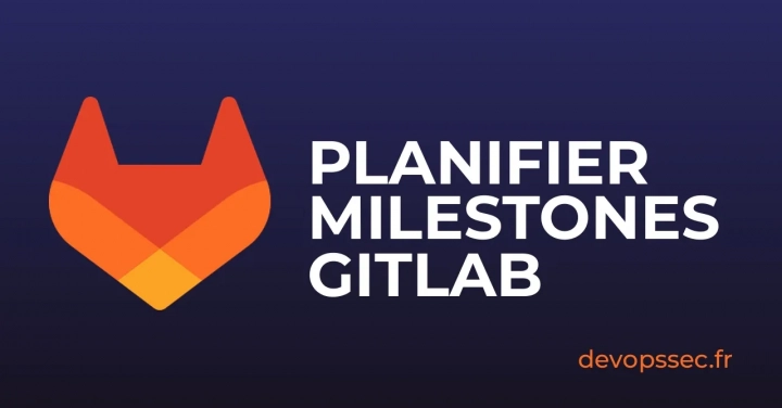Les Jalons Milestones sur GitLab pour planifier vos délais