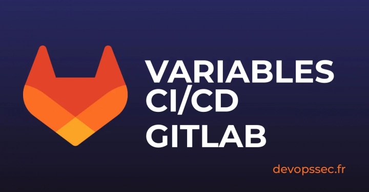 Les variables CI/CD dans GitLab pour gérer vos secrets