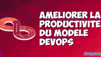 image de l'article Améliorer la productivité du modèle DevOps (DORA)