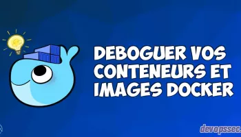 Apprendre à déboguer vos conteneurs et vos images Docker