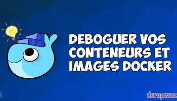 Apprendre à déboguer vos conteneurs et vos images Docker