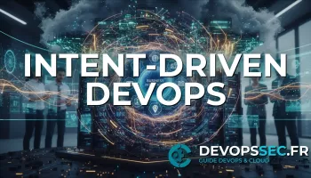 L'Ère du DevOps par Intentions : Quand l'IA Réinvente l'Opération