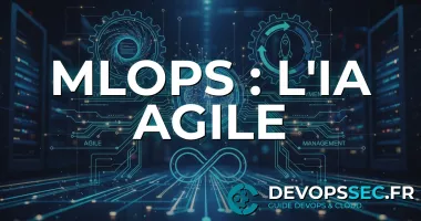 MLOps : Le DevOps au Cœur de l'Intelligence Artificielle