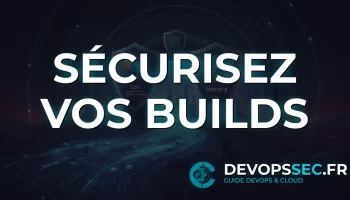 Blindez votre DevOps : Sécurité de la Chaîne Logicielle